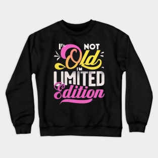 I am not Old I am limited Edition Crewneck Sweatshirt